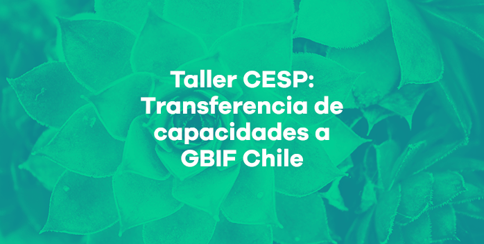 Taller CESP: Transferencia de capacidades técnicas asociadas a la publicación de datos de biodiversidad a través de GBIF