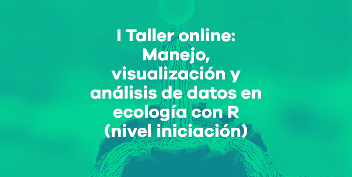 I Taller GBIF.ES online: Manejo, visualización y análisis de datos en ecología con R (nivel iniciación)