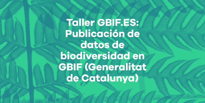 Taller GBIF.ES: Publicación de datos de biodiversidad en GBIF (Generalitat de Catalunya)