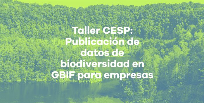 Abierta convocatoria Taller CESP: Publicación de datos de biodiversidad en GBIF para empresas