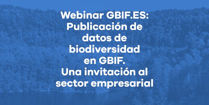 Webinar «Publicación de datos de biodiversidad en GBIF. Una invitación al sector empresarial». Apúntate ya.