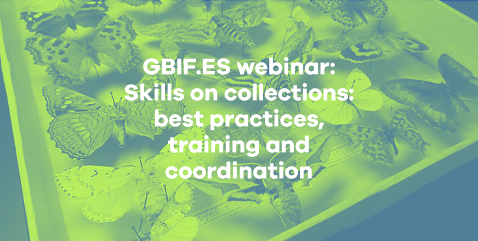 Webinar GBIF.ES: «Skills on collections: best practices, training and coordination»