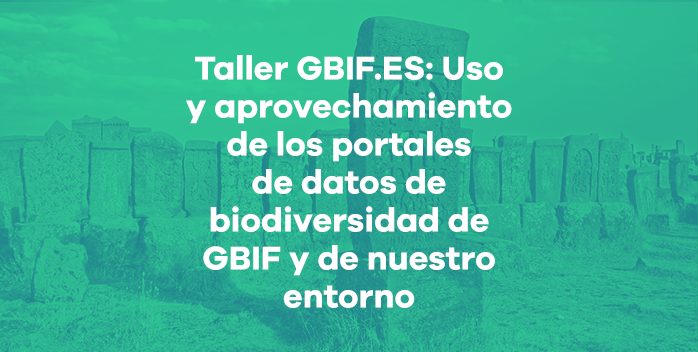 Taller GBIF.ES online: Uso y aprovechamiento de los portales de datos de biodiversidad de GBIF y nuestro entorno para usuarios y publicadores