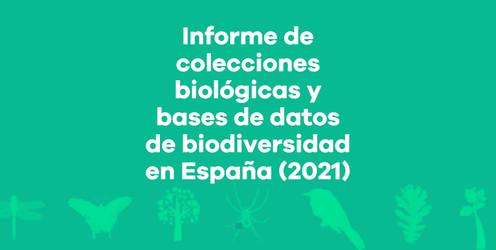 Informe de Colecciones Biológicas y Bases de Datos de Biodiversidad en España. Año 2021
