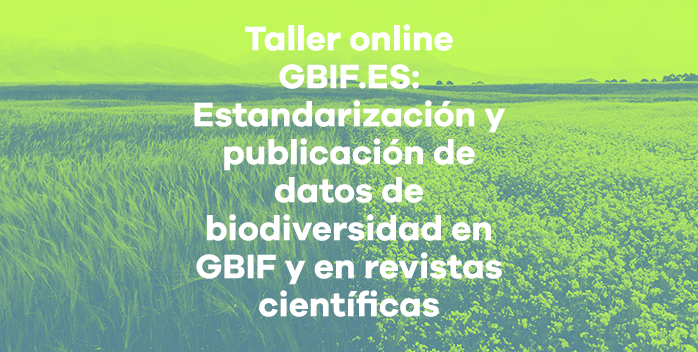 Abierta convocatoria Taller online GBIF.ES: Estandarización y publicación de datos de biodiversidad en GBIF y en revistas científicas