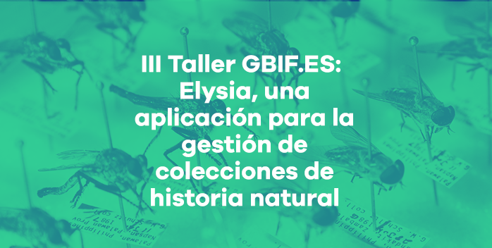 III Taller GBIF.ES: Elysia, una aplicación para la gestión de colecciones de historia natural