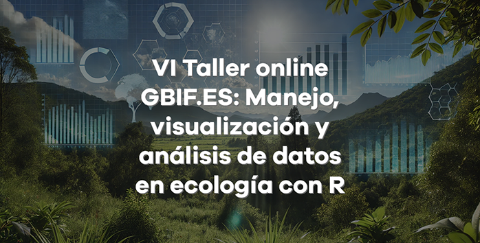 Ya puedes preinscribirte en el VI Taller GBIF.ES online: Manejo, visualización y análisis de datos en ecología con R