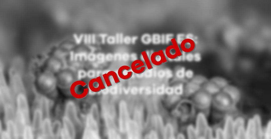 Cancelado el VIII Taller GBIF.ES: Imágenes digitales para estudios de biodiversidad