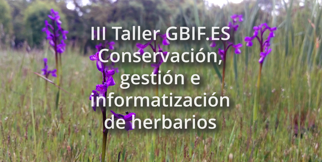 III Taller GBIF.ES: Conservación, gestión e informatización de herbarios