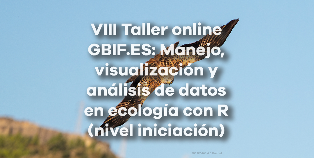 VIII Taller GBIF.ES online: Manejo, visualizaci&oacute;n y an&aacute;lisis de datos en ecolog&iacute;a con R (nivel iniciaci&oacute;n)